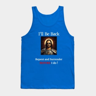 I'll Be Back- Repent and Surrender BEFORE I do! Tank Top